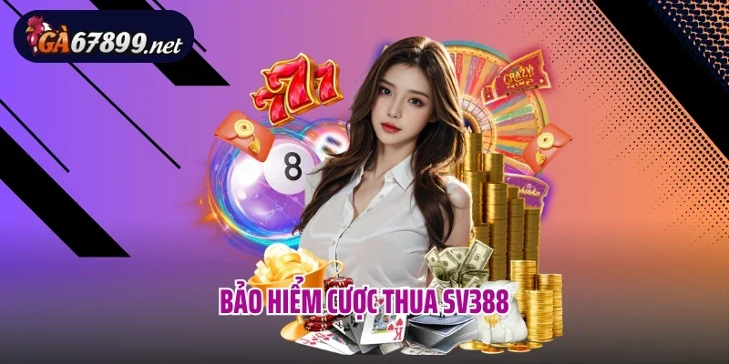 Bảo Hiểm Cược Thua SV388 - Tấm Khiên Vững Vàng Cho Đam Mê Cược Thủ 