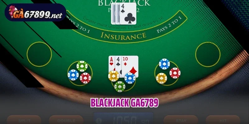 Blackjack Ga6789 – Trò Chơi Đẳng Cấp Kết Hợp May Mắn Và Chiến Thuật