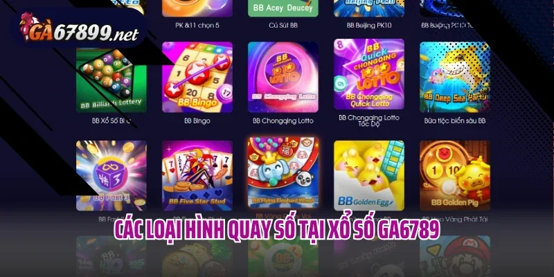 Các loại hình quay số tại xổ số Ga6789