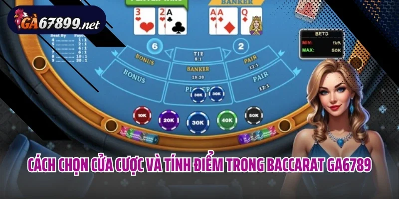 Cách chọn cửa cược và tính điểm trong Baccarat GA6789