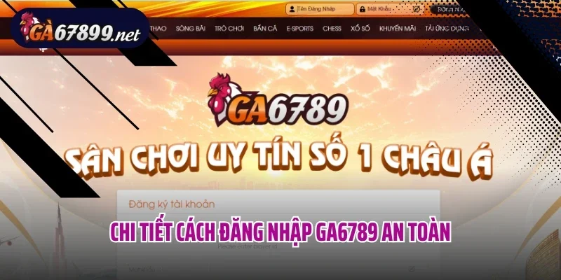 Chi tiết cách đăng nhập Ga6789 an toàn