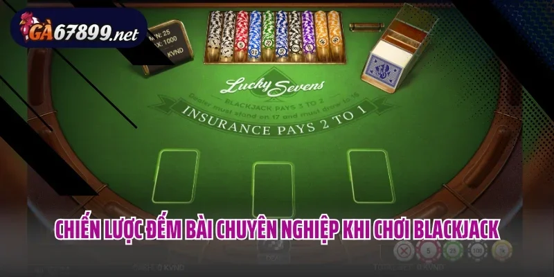 Chiến lược đếm bài chuyên nghiệp khi chơi Blackjack