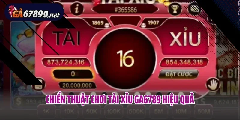 Chiến thuật chơi Tài Xỉu Ga6789 hiệu quả