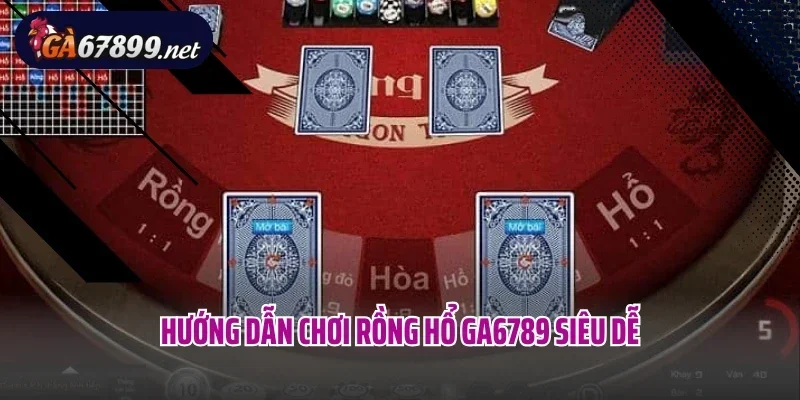 Hướng dẫn chơi Rồng Hổ GA6789 siêu dễ