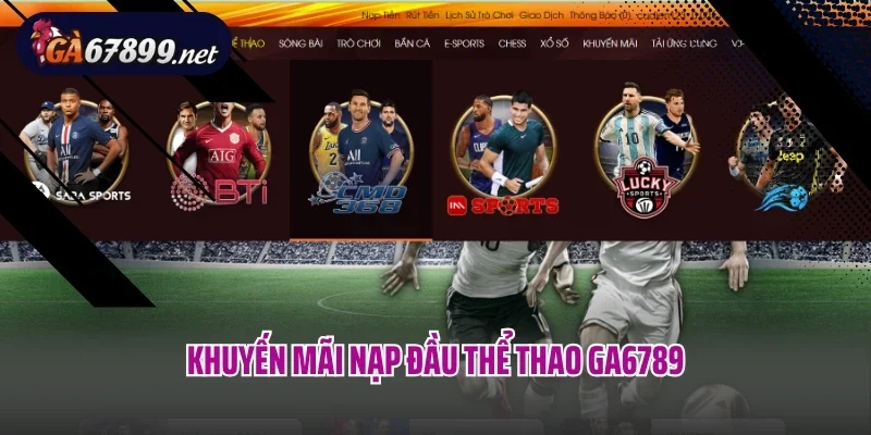Khuyến Mãi Nạp Đầu Thể Thao Ga6789 – Nhận Vốn Cá Cược Free Siêu Chất