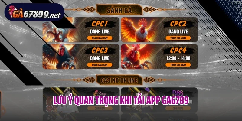 Lưu ý quan trọng khi tải app Ga6789