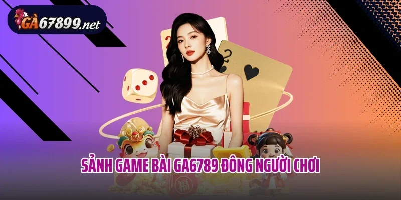 Sảnh game bài Ga6789 đông người chơi