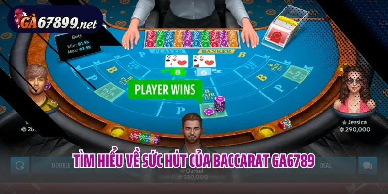 Tìm hiểu về sức hút của Baccarat GA6789