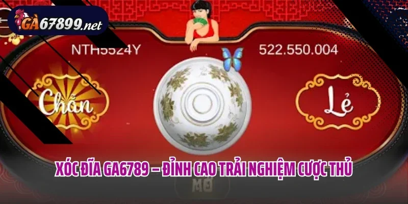 Xóc đĩa Ga6789 – Đỉnh cao trải nghiệm cược thủ